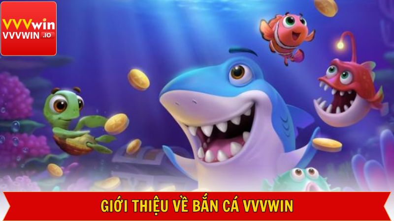 Bắn Cá Vvvwin - Đắm Chìm Đại Dương Nhanh Tay Rinh Thưởng Lớn 1 Giới thiệu sơ lược thông tin về sảnh bắn cá tại Vvvwin